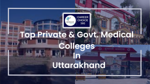 Read more about the article List of Top Medical Colleges in Uttarakhand 2023-24: Government & Private MBBS Colleges, Cutoff, Counselling