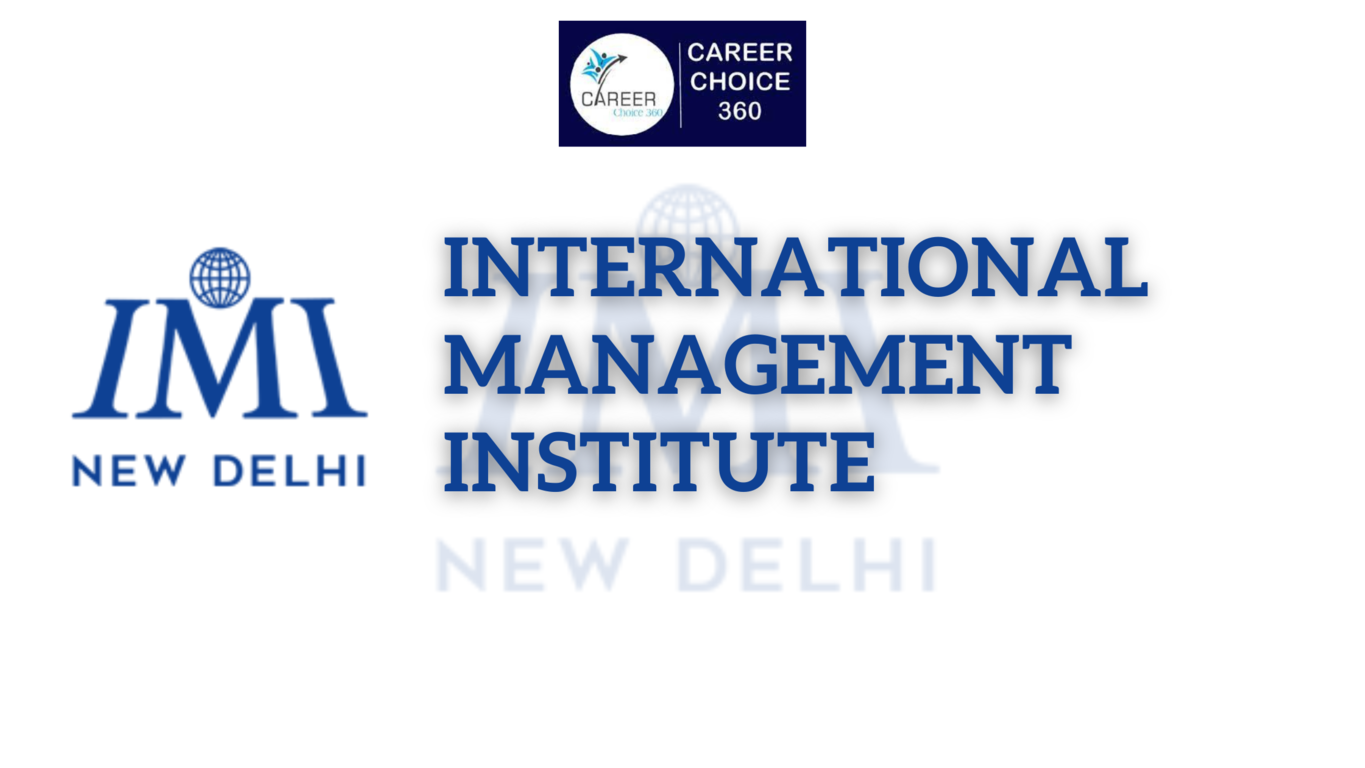 You are currently viewing The International Management Institute (IMI Delhi) : Highlights, Course And Fees, Admission, Eligibility, Cutoff, Placement, Ranking
