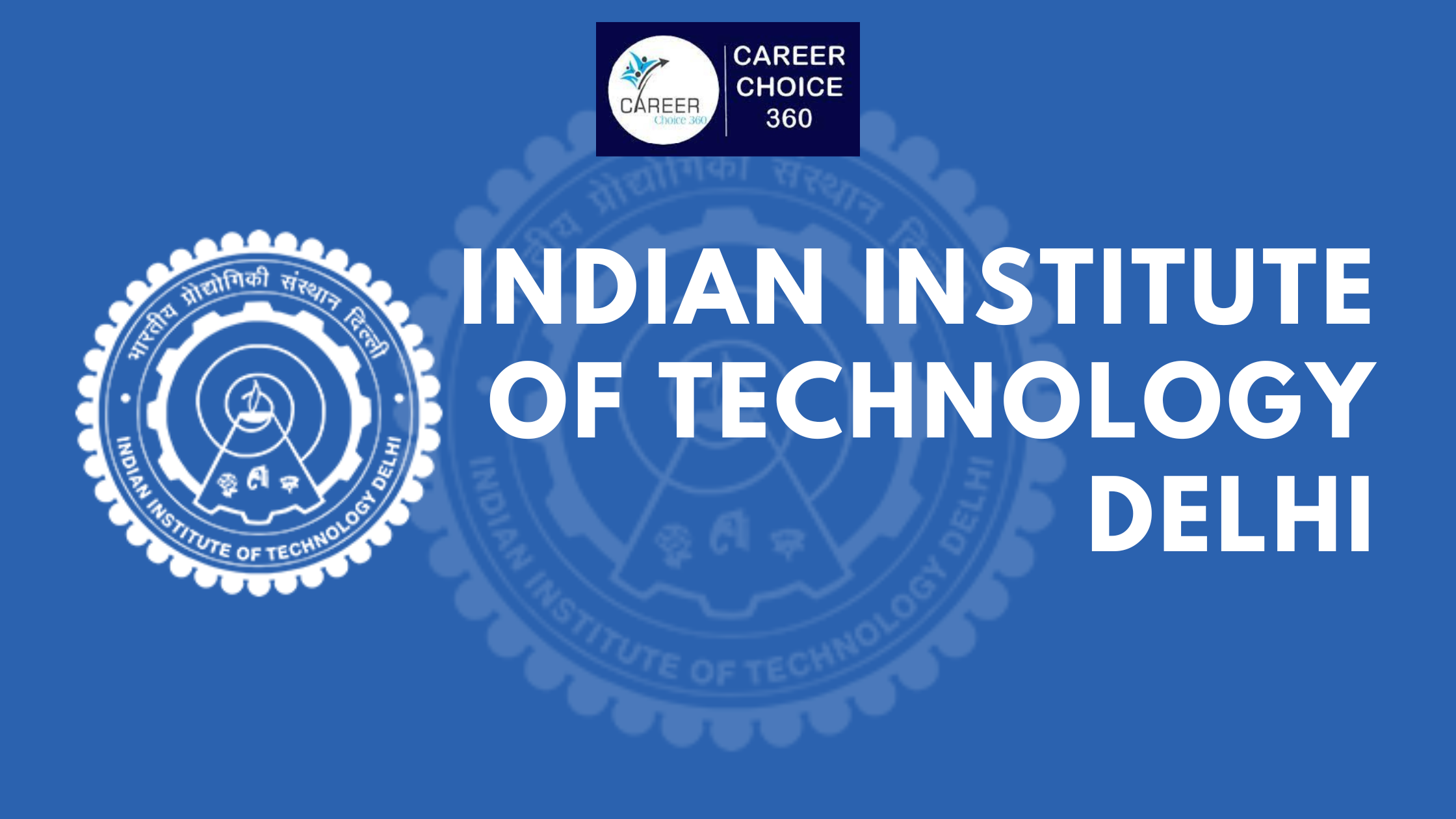 You are currently viewing India Institute Of Technology (IIT Delhi) : Highlights, Course And Fees, Eligibility, Admission Process, Selection Criteria, Ranking, Placement